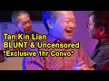 Tan kin lian 2023 uncensored interview blunt  indepth