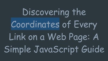 Discovering the Coordinates of Every Link on a Web Page: A Simple JavaScript Guide