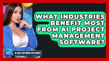 What Industries Benefit Most From AI Project Management Software? | AI SaaS Software Explained News