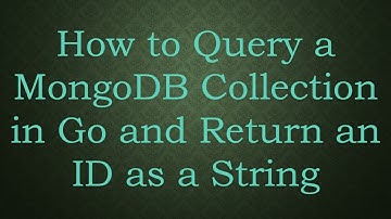 How to Query a MongoDB Collection in Go and Return an ID as a String