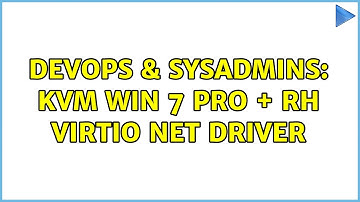 DevOps & SysAdmins: KVM Win 7 Pro + RH virtio net driver