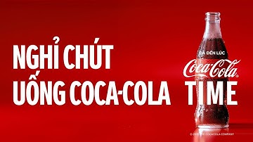 COCA-COLA TIME - NGHỈ CHÚT, UỐNG COCA-COLA