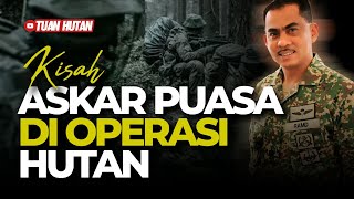 KISAH ASKAR PUASA DI OPERASI HUTAN