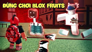 ĐỪNG CHƠI BLOX FRUITS NỮA Vì Nó Quá K.I.N.H D.Ị?!