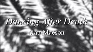 Video thumbnail of "Dancing After Death (stripped) - Matt Maeson // Lyrics Video"