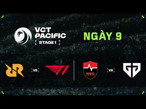 [VN] RRQ vs. T1 / NS vs. GEN — 2026 VCT Pacific Stage 1 — Vòng Bảng — Ngày 9