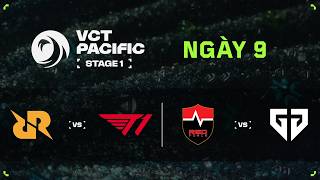[VN] RRQ vs. T1 / NS vs. GEN — 2026 VCT Pacific Stage 1 — Vòng Bảng — Ngày 9