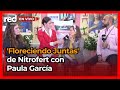 EN VIVO | Conversatorio 'Floreciendo juntas', de Nitrofert, con Paula García