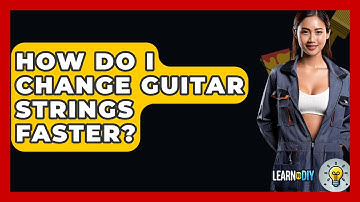 How Do I Change Guitar Strings Faster? - LearnToDIY360.com