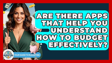 Are There Apps That Help You Understand How to Budget Effectively? | Your Guide to Budgeting