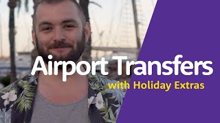 Airport Transfers with Holiday Extras | Less hassle. More holiday.™