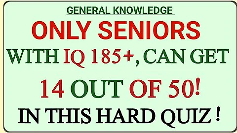 ONLY SENIORS WITH IQ 185+, CAN GET 14 OUT OF 50! IN THIS HARD QUIZ! | GK IQ | General Knowledge