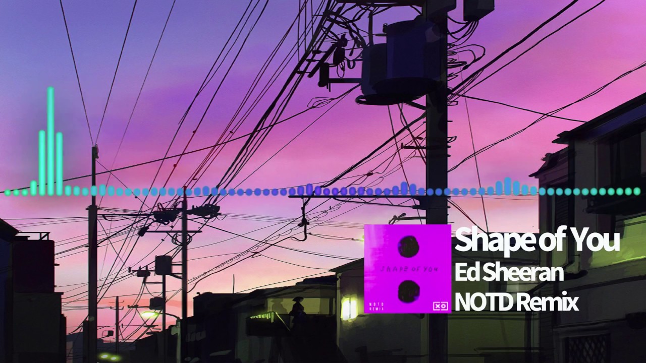 Ed Sheeran Shape Of You Notd Remix