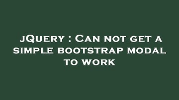 jQuery : Can not get a simple bootstrap modal to work