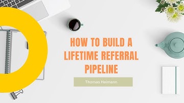 How to Build a Lifetime Referral Pipeline