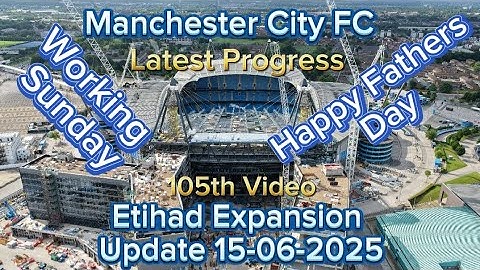 Manchester City FC Etihad Stadium Expansion Update 15-06-2025