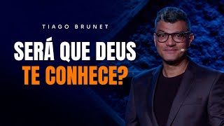 SERÁ QUE DEUS TE CONHECE? | TIAGO BRUNET