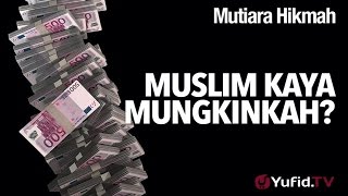 Mutiara Hikmah: Muslim Kaya Mungkinkah? Ustadz Firanda Andirja, MA.