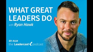What Great Leaders Do with Ryan Hawk
