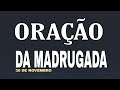 ORAÇÃO DA MADRUGADA QUARTA-FEIRA 30 DE NOVEMBRO