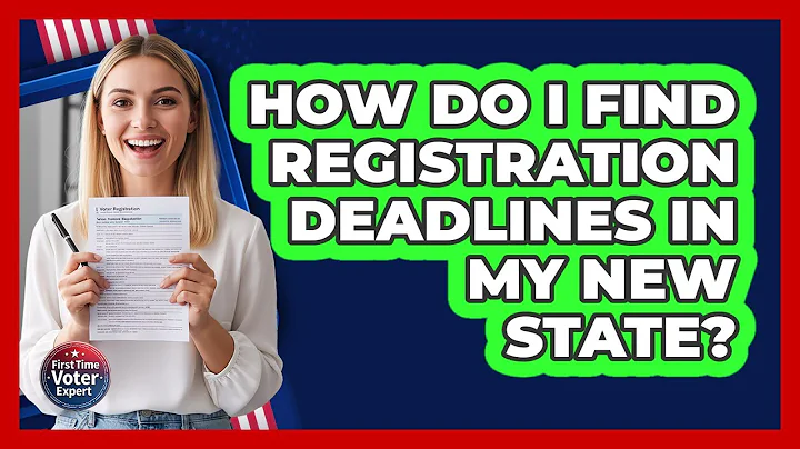 How Do I Find Registration Deadlines In My New State?
