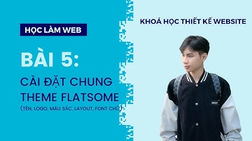 Bài 5: Cài đặt chung Theme Flatsome | Khoá học thiết kế Website WordPress