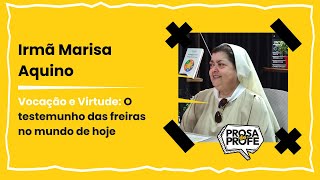 VOCAÇÃO e VIRTUDE: O TESTEMUNHO das FREIRAS - Irmã Marisa Aquino #PROSADEPROFE