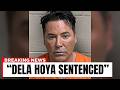 Oscar De La Hoya Sentenced, Goodbye Forever