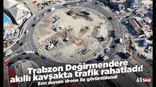 Trabzon Değirmendere Akıllı Kavşakta Trafik Rahatladı Son Durum Drone Ile Görüntülendi