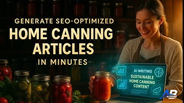 How to Create Home Canning Blog Posts with AI in Minutes (Autoblogging 2025)