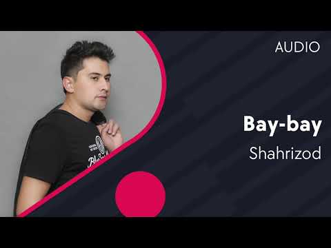 Shahrizod — Bay-bay | Шахризод — Бай-бай (AUDIO)