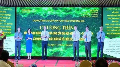 Kết nối giao thương giữa nhà cung cấp khu vực miền Trung – Tây Nguyên với các DN XK và tổ chức XTTM