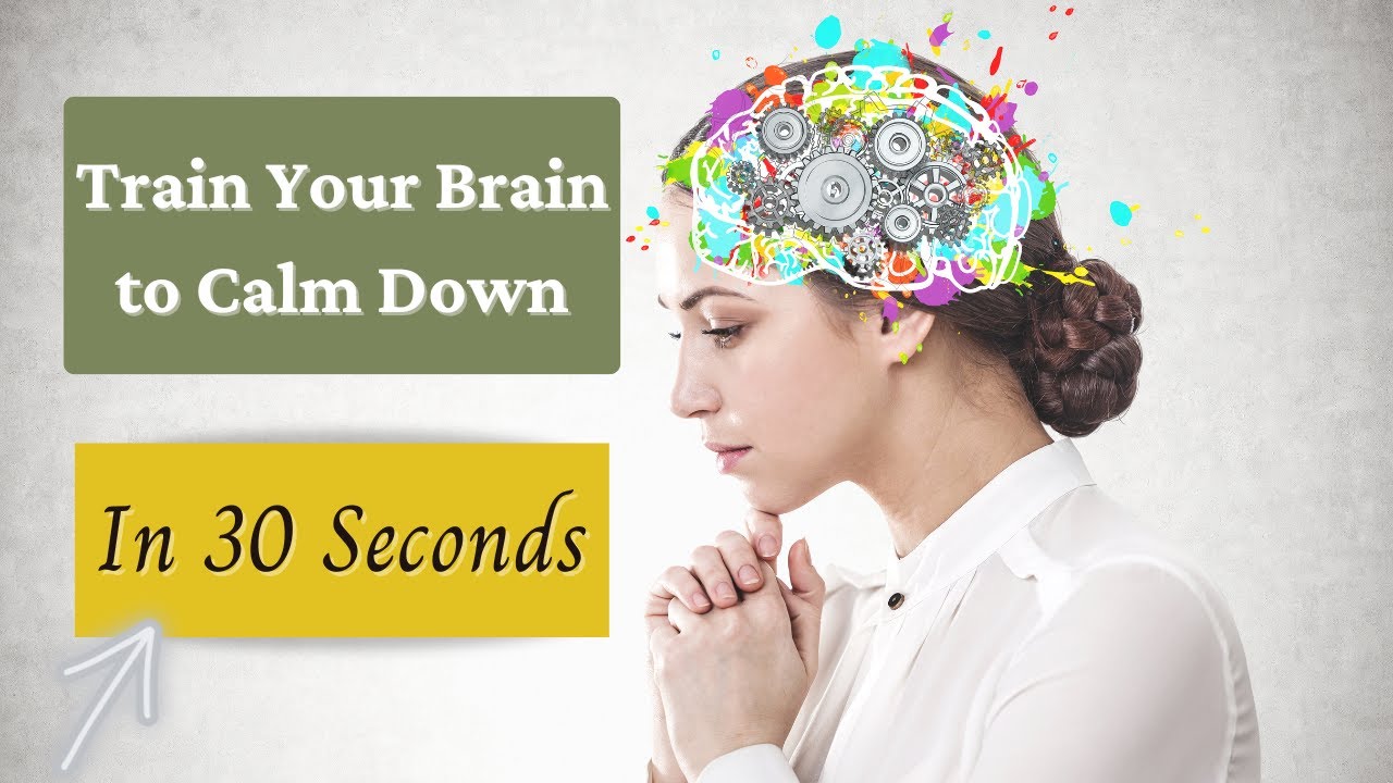 How to Rewire the Anxious Brain Calm Down an Anxious Mind (Quickly) YouTube
