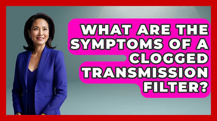 What Are The Symptoms Of A Clogged Transmission Filter? - Big Truck Lovers