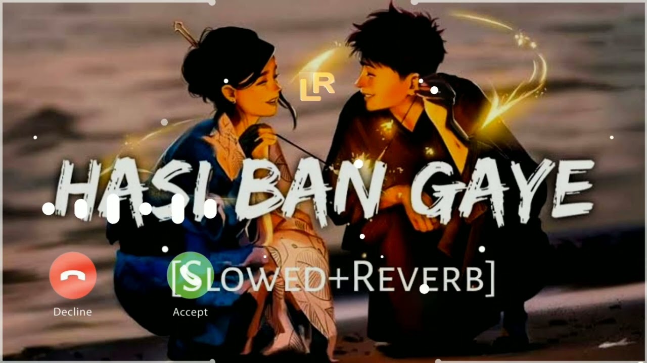 Hasi ban Gaye (slowed + reverb) -lofi remix - Ami Mishra ll lofi Ringtones