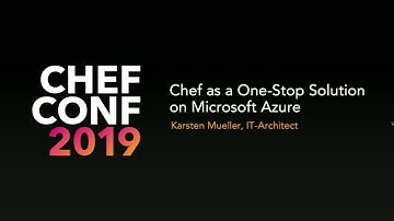 ChefConf 2019: Chef as a One-Stop Solution on Microsoft Azure