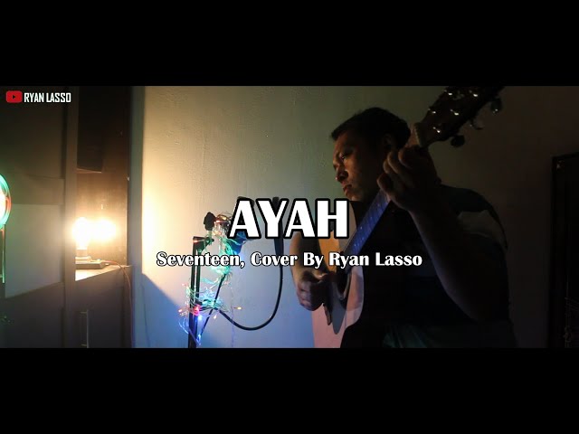 Aku Hanya Memanggilmu Ayah || AYAH - SEVENTEEN Cover By Ryan Lasso class=