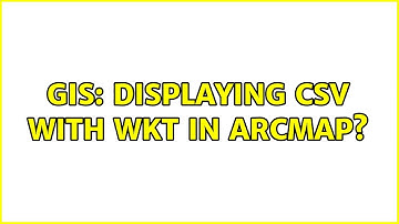 GIS: Displaying CSV with WKT in ArcMap?