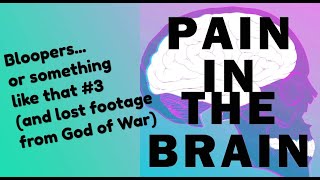 Pain in the Brain - Bloopers...or something like that #3