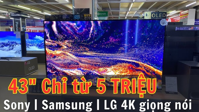 Tivi 43 inch Sony | Samsung | LG 4K điều khiển giọng nói giá chỉ ...