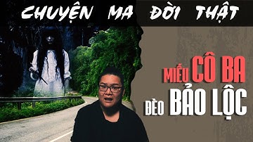 [TẬP 1719] Chuyện Ma Có Thật : MIẾU BA CÔ - ĐÈO BẢO LỘC