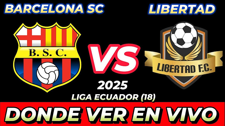 BARCELONA SC VS LIBERTAD WHERE TO WATCH LIVE DATE TIME SCHEDULE WHEN THEY PLAY IN VARIOUS COUNTRIES