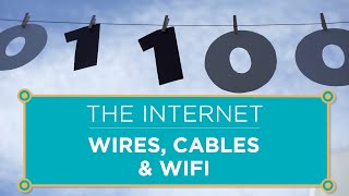 The Internet: Wires, Cables & Wifi