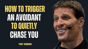 “HOW TO TRIGGER AN AVOIDANT TO QUIETLY CHASE YOU” || TONY ROBBINS ||