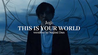 Joji: THIS IS YOUR WORLD (versions by Najimi Dan)