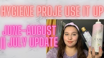 Hygiene Project Use It Up Update || 3 Month June-August || July Edition