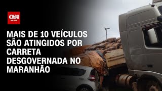 Mais de 10 veículos são atingidos por carreta desgovernada no Maranhão | AGORA CNN