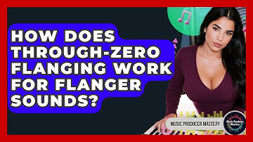 How Does Through-zero Flanging Work For Flanger Sounds? - Music Producer Mastery