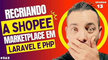 Episódio 13 - Criando um Marketplace Estilo Shopee e Mercado Livre em PHP e Laravel- Maykon Silveira