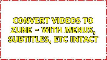 Convert videos to ZUNE - with menus, subtitles, etc intact (2 Solutions!!)